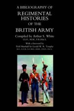 BIBLIOGRAPHY of REGIMENTAL HISTORIES of the BRITISH ARMY. af by Arthur S White.