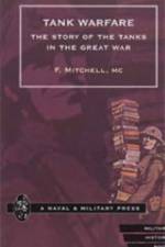 Tank Warfare. The Story of the Tanks in the Great War af F. Mitchell
