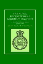 ROYAL LEICESTERSHIRE REGIMENT, 17TH FOOT A History of the Years 1928 to 1956. af Ed Brig. W. E. Underhill