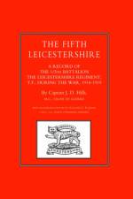 Fifth Leicestershire. A Record of the 1/5th Battalion the Leicestershire Regiment, Tf, During the War 1914-1919 af J.D Hills