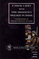 Naval Cadet with HMS Shannon's Brigade in India af Edward Spencer Watson