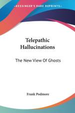Telepathic Hallucinations: The New View Of Ghosts af Frank Podmore