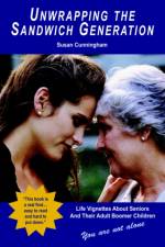 Unwrapping the Sandwich Generation. Life Vignettes about Seniors & Their Adult Boomer Children af Susan Cunningham