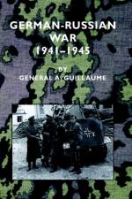 German-Russian War 1941-1945 af General A Guillaume