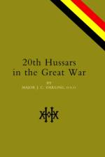 20th Hussars in the Great War af Major J. C. Darling