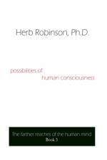 Possibilities of Human Consciousness af Herb Robinson