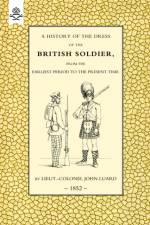 History of the Dress of the British Soldier (from the Earliest Period to the Present Time)1852 af Lieut Colonel John Luard