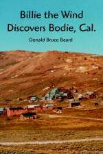 Billie the Wind Discovers Bodie, Cal. af Donald Bruce Beard