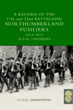RECORD of the 17th and 32nd BATTALIONS NORTHUMBERLAND FUSILIERS (N.E.R. Pioneers). 1914-1919 af J.Shakespear