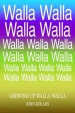 Growing Up Walla Walla af John Kolars