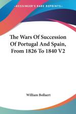 The Wars Of Succession Of Portugal And Spain, From 1826 To 1840 V2 af William Bollaert