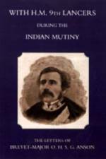With H.M. 9th Lancers During the Indian Mutiny, the Letters of Brevet-Major O.H.S.G. Anson (1896) af Harcourt S. Anson