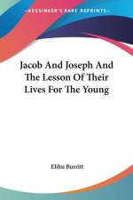 Jacob And Joseph And The Lesson Of Their Lives For The Young af Elihu Burritt