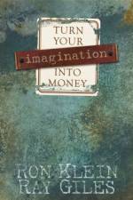 Turn Your Imagination Into Money af Ron Klein