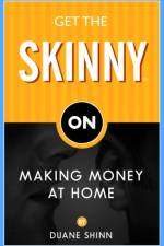 Get the Skinny on Making Money at Home af Duane Shinn