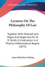 Lectures On The Philosophy Of Law: Together With Whewell And Hegel, And Hegel And Mr. W. R. Smith; A Vindication In A Physico-Mathematical Regard (187
