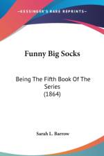 Funny Big Socks: Being The Fifth Book Of The Series (1864) af Sarah L. Barrow