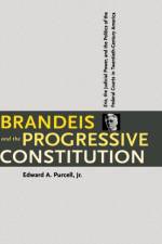Brandeis and the Progressive Constitution af Edward A. Purcell
