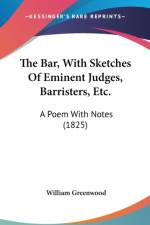 The Bar, With Sketches Of Eminent Judges, Barristers, Etc.: A Poem With Notes (1825) af William Greenwood
