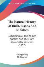 The Natural History Of Bulls, Bisons And Buffaloes: Exhibiting All The Known Species And The More Remarkable Varieties (1857) af George Vasey