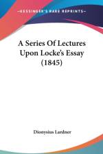 A Series Of Lectures Upon Locke's Essay (1845) af Dionysius Lardner