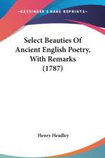 Select Beauties Of Ancient English Poetry, With Remarks (1787) af Henry Headley