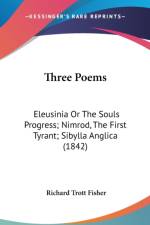 Three Poems: Eleusinia Or The Souls Progress; Nimrod, The First Tyrant; Sibylla Anglica (1842) af Richard Trott Fisher