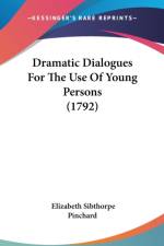 Dramatic Dialogues For The Use Of Young Persons (1792) af Elizabeth Sibthorpe Pinchard
