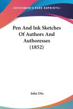 Pen And Ink Sketches Of Authors And Authoresses (1852) af John Dix