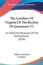 The Cavaliers Of Virginia Or The Recluse Of Jamestown V2: An Historical Romance Of The Old Dominion (1834) af William Alexander Caruthers