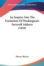 An Inquiry Into The Formation Of Washington's Farewell Address (1859) af Horace Binney