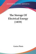 The Storage Of Electrical Energy (1859) af Gaston Plante