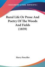 Rural Life Or Prose And Poetry Of The Woods And Fields (1859) af Harry Penciller