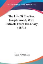 The Life Of The Rev. Joseph Wood, With Extracts From His Diary (1871) af Henry W. Williams
