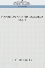 Napoleon and His Marshals, Volume 1 af J T Headley