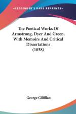 The Poetical Works Of Armstrong, Dyer And Green, With Memoirs And Critical Dissertations (1858) af George Gilfillan