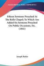 Fifteen Sermons Preached At The Rolls Chapel; To Which Are Added Six Sermons Preached On Public Occasions, Etc. (1841) af Joseph Butler