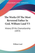 Works Of The Most Reverend Father In God, William Laud V5 af William Laud