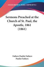 Sermons Preached At The Church Of St. Paul, The Apostle, 1861 (1861)
