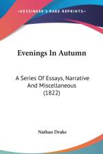 Evenings In Autumn: A Series Of Essays, Narrative And Miscellaneous (1822) af Nathan Drake