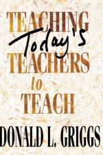 Teaching Todays Teachers to Teach af Griggs