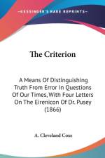 The Criterion: A Means Of Distinguishing Truth From Error In Questions Of Our Times, With Four Letters On The Eirenicon Of Dr. Pusey (1866) af A. Cleveland Coxe