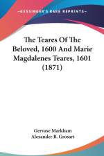 The Teares Of The Beloved, 1600 And Marie Magdalenes Teares, 1601 (1871) af Gervase Markham