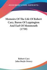 Memoirs Of The Life Of Robert Cary, Baron Of Leppington And Earl Of Monmouth (1759) af Robert Cary