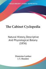 The Cabinet Cyclopedia: Natural History, Descriptive And Physiological Botany (1836) af J. S. Henslow