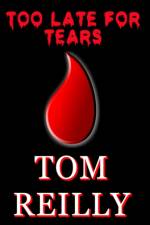 Too Late for Tears af Tom (Liverpool John Moores University UK) Reilly