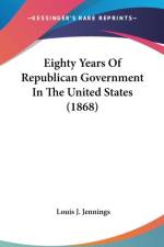 Eighty Years Of Republican Government In The United States (1868) af Louis J. Jennings