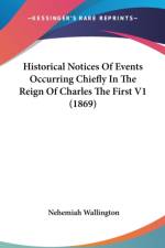 Historical Notices Of Events Occurring Chiefly In The Reign Of Charles The First V1 (1869) af Nehemiah Wallington