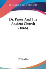 Dr. Pusey And The Ancient Church (1866) af T. W. Allies