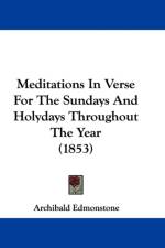 Meditations In Verse For The Sundays And Holydays Throughout The Year (1853) af Archibald Edmonstone